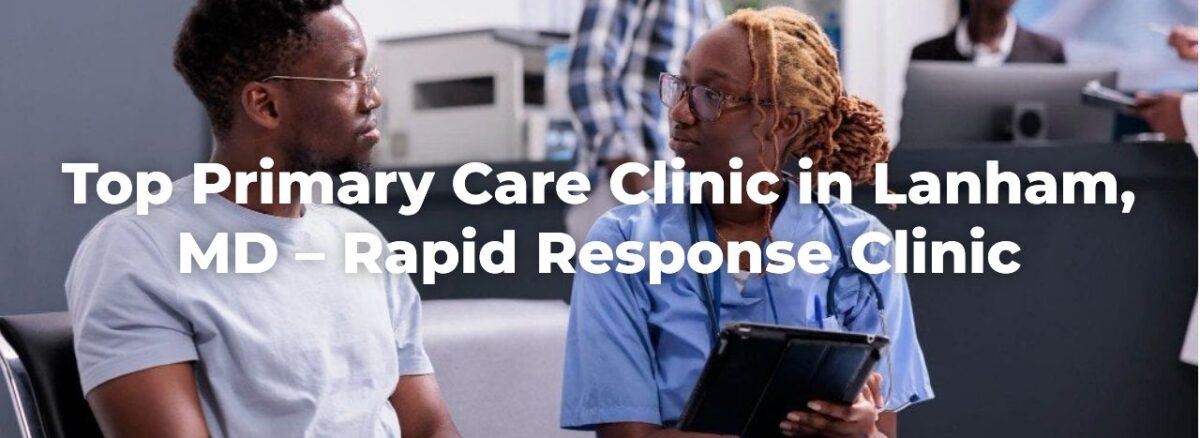 Top Primary Care Clinic in Lanham, MD – Rapid Response Clinic